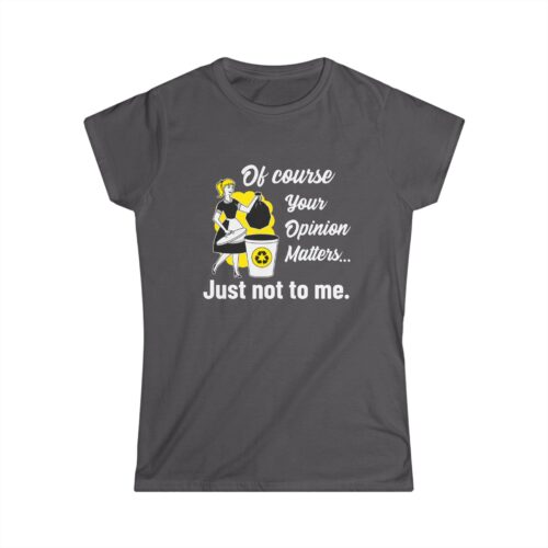 Funny Women's Softstyle Tee - 'Your Opinion Matters' Graphic T-Shirt