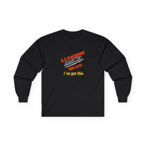 Unisex Long Sleeve Tee - 6.5 Creedmoor 1000 Yards I've Got This