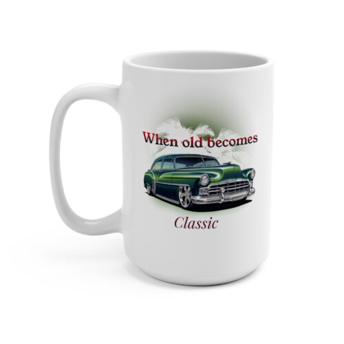 Mug When Old Becomes Classic 15oz coffee mug